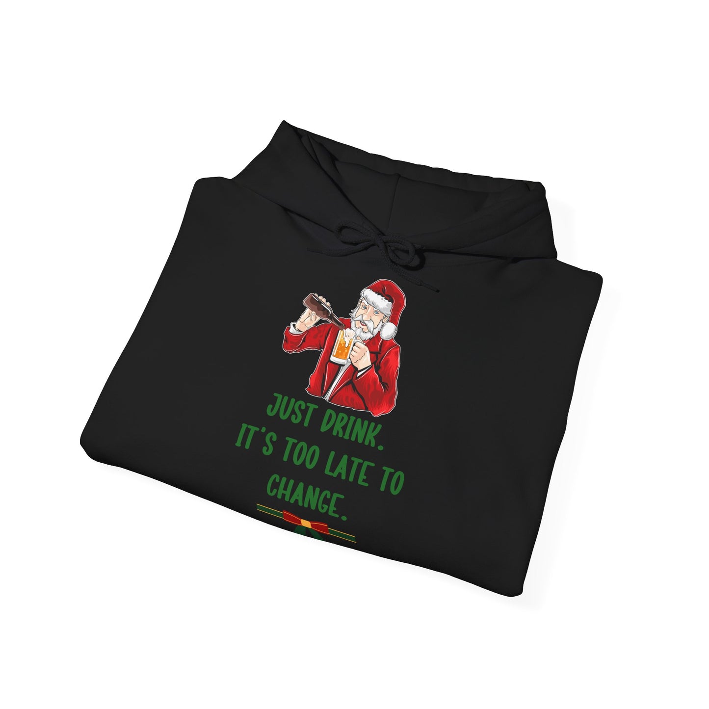 Just Drink Too Late to Change Hoodie Santa Weihnachten Unisex