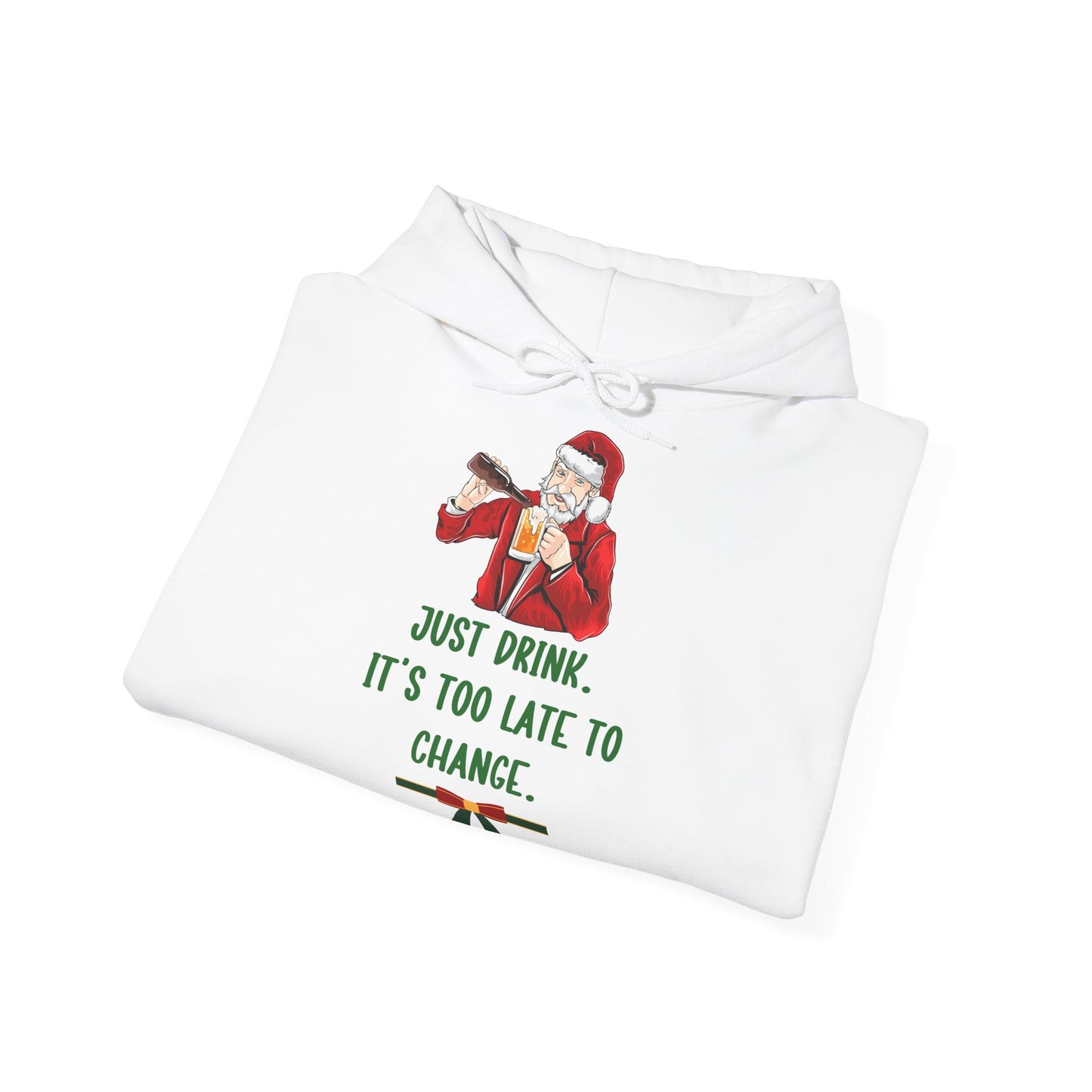 Just Drink Too Late to Change Hoodie Santa Weihnachten Unisex